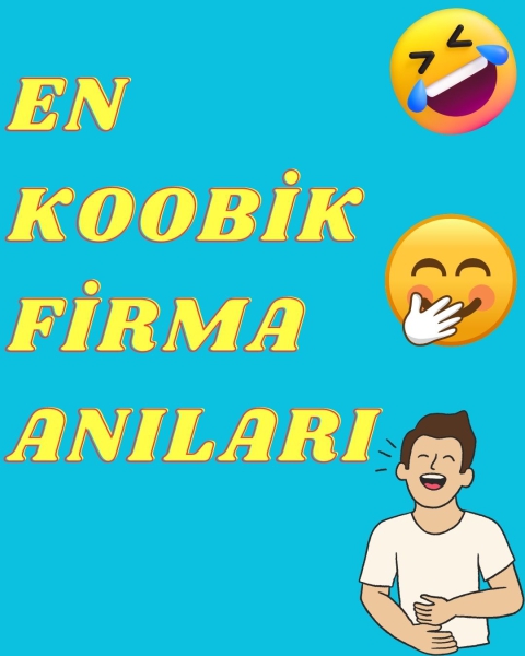 EN KOOBİK FİRMA ANILARI